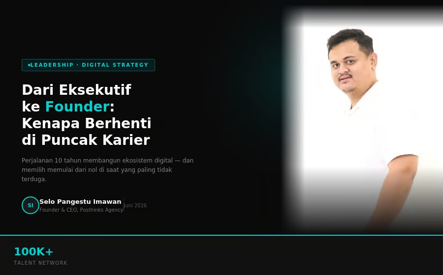 Dari C-Suite ke Founder Posthinks Agency Kenapa Semakin Banyak Eksekutif Senior Pilih Bangun Agency Sendiri di Usia Produktif
